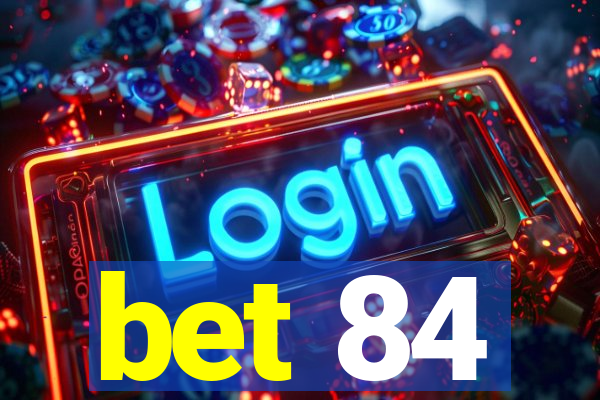 bet 84